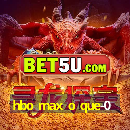 hbo max o que